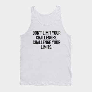 Don't limit your challenges. challenge your limits. Tank Top